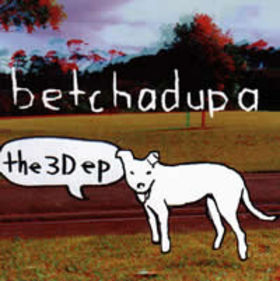 Betchadupa - The 3D EP