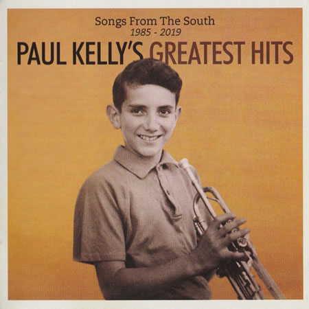 Paul Kelly's Greatest Hits - Songs From The South 1985-2019