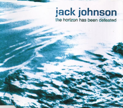 Jack Johnson - The Horizon Has Been Defeated