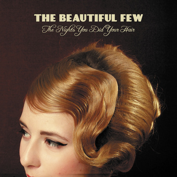 The Beautiful Few - The Nights You Did Your Hair