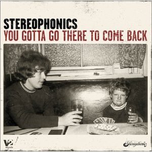 Stereophonics - You Gotta Go There To Come Back