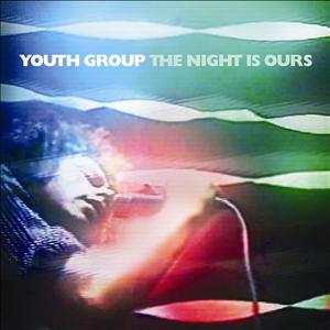 Youth Group - The Night Is Ours