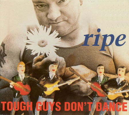 Ripe - Tough Guys Don't Dance