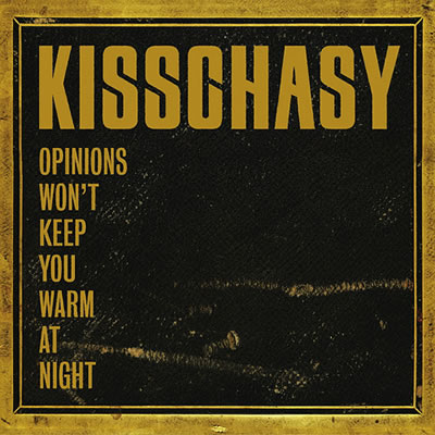 Kisschasy - Opinions Won't Keep You Warm At Night