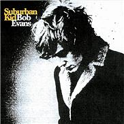 Bob Evans - Suburban Kid (Re-release)