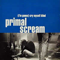 Primal Scream - (I'm Gonna) Cry Myself Blind